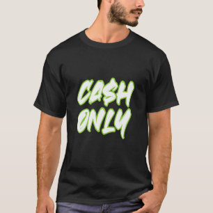 Cash Only Business Money Real Estate Flippers Inve T-Shirt