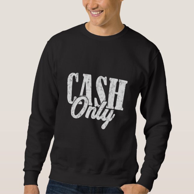 Cash Only Dollar Cashier Bank Teller Sweatshirt (Front)