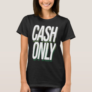 Cash Only Dollar Cashier Bank Teller T-Shirt