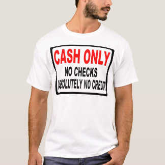Cash Only No Checks Sign T-Shirt