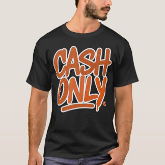 Cash Only -Tee T-Shirt