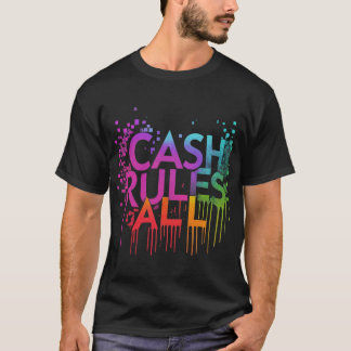 Cash Rules All T-Shirt