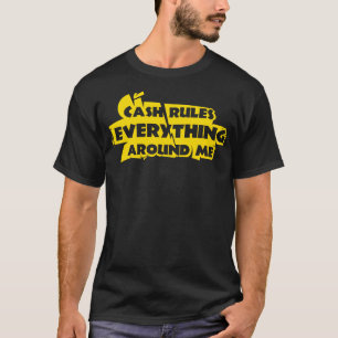 Cash rules everything around me T-Shirt