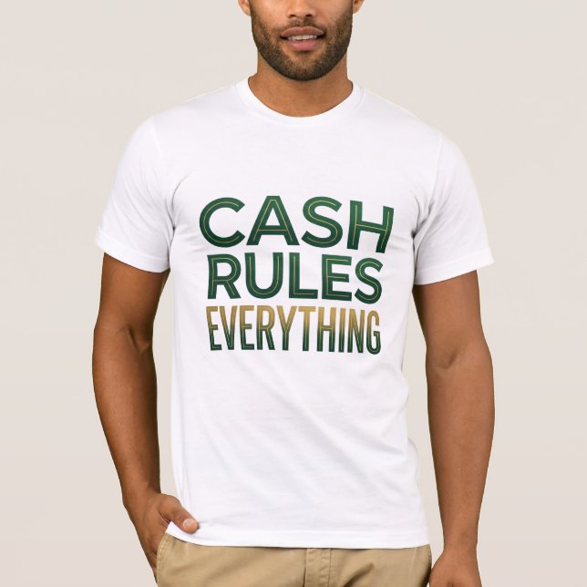 Cash Rules Everything T-Shirt (Front)