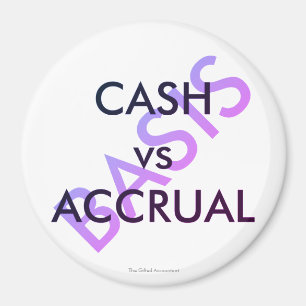 "CASH vs ACCRUAL basis" Magnet