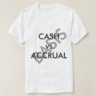 "CASH vs ACCRUAL Basis" T-Shirt