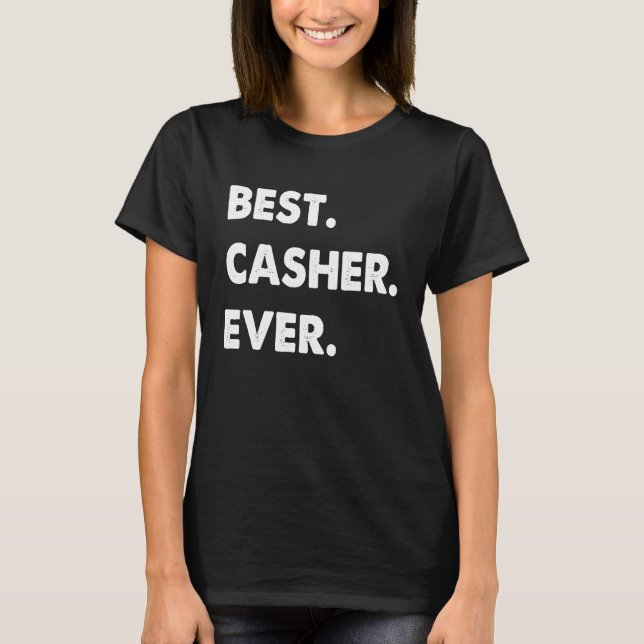 Casher Profession Best Casher Ever T-Shirt (Front)