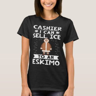 Cashier I Can Sell Ice To An Eskimo T-Shirt