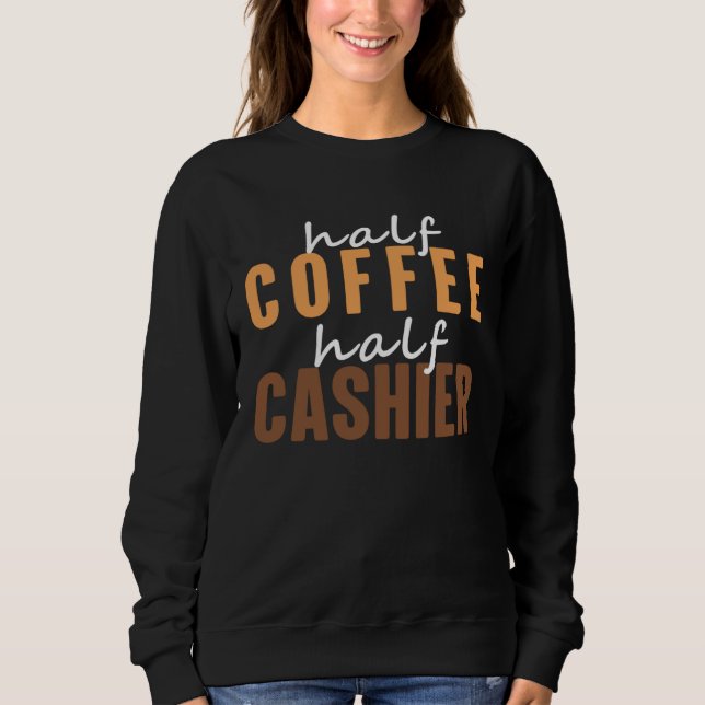 Cashier I Love Drinking Hot Coffee  Saying Sweatshirt (Front)