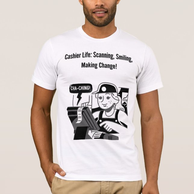 cashier life: scanning, smiling, making changes  T-Shirt (Front)