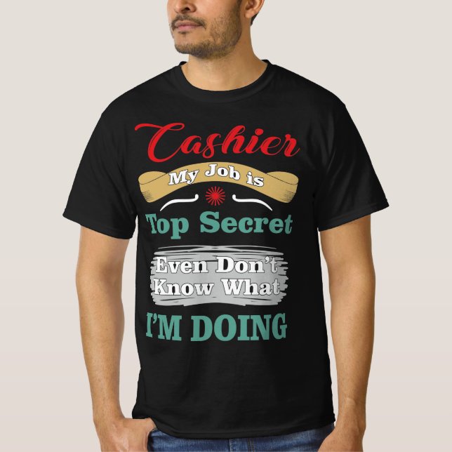 Cashier My Job Is Top Secret Funny Quote (Front)