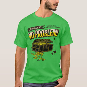 Cashless? No Problem! T-Shirt