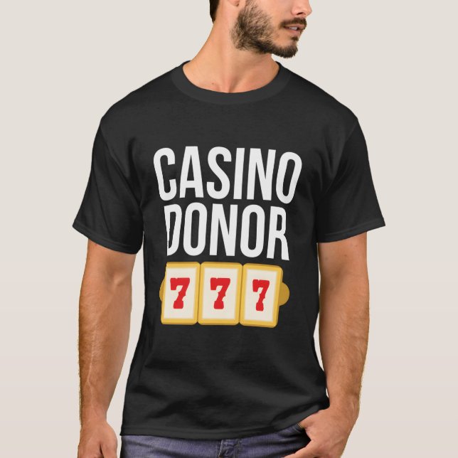 Casino Donor Gambling Gambler Joke T-Shirt (Front)