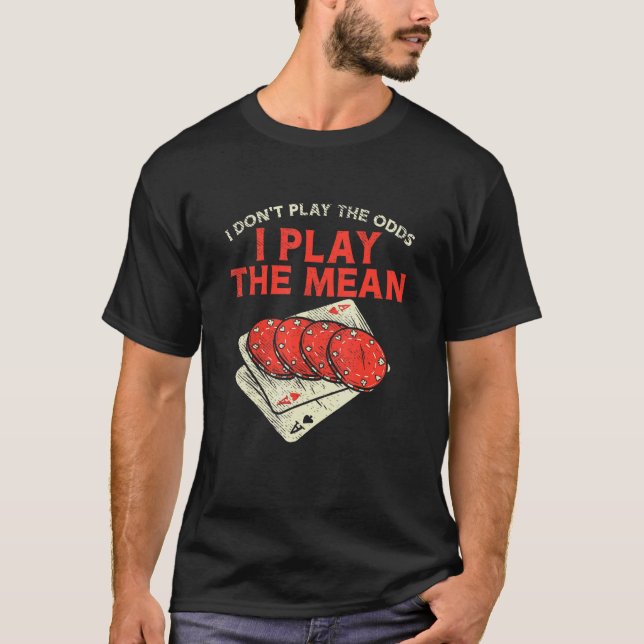 Casino Gambler For Slot Machine   Play The Mean T-Shirt (Front)