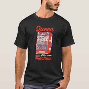 Casino Gambler Gambling Queen Of The Machine 1 T-Shirt