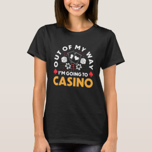Casino Gambler Slot Machine Out Of My Way im going T-Shirt