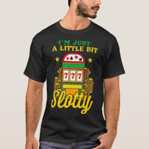 Casino Lover I'm Just A Little Bit Slotty Funny Ga T-Shirt