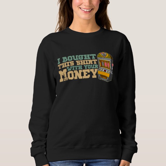 Casino slot machines gambler gambling pub saying   sweatshirt (Front)