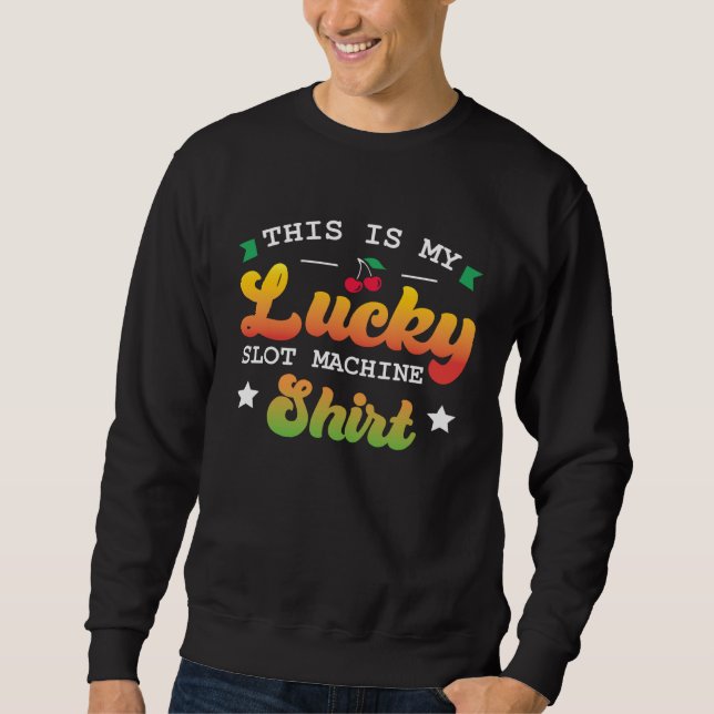 Casino  This Is My Lucky Slot Machine Graphic Cher Sweatshirt (Front)