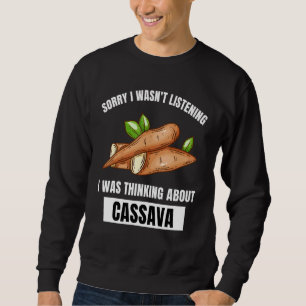 Cassava Sorry Wasn t Listening Thinking About Cas Sweatshirt