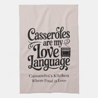 Casseroles Are My Love Language Custom Farmhouse Tea Towel
