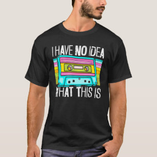 Cassette Mixtape I Have No Idea What This Is Music T-Shirt