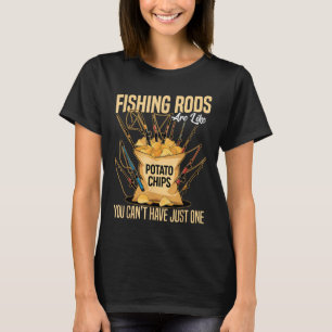 Cast And Catch Fishing Rods Are Like Potato Chips  T-Shirt