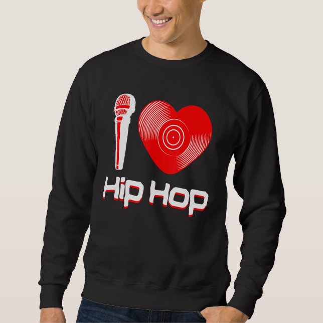 Casual I Love Hip Hop Music Rap Fan Breakdance Dj  Sweatshirt (Front)