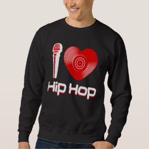 Casual I Love Hip Hop Music Rap Fan Breakdance Dj  Sweatshirt