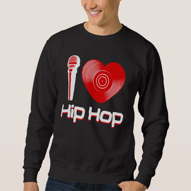 Casual I Love Hip Hop Music Rap Fan Breakdance Dj  Sweatshirt (Front)