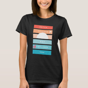 Casual Travel Catch Flights Not Feelings Sunset Gr T-Shirt