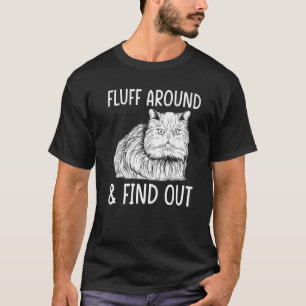 Cat Adult Humour Cat Fluff Around And Find Out T-Shirt