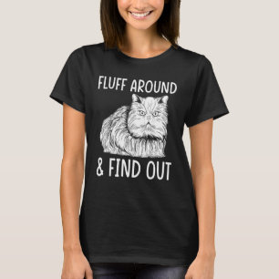 Cat Adult Humour Cat Fluff Around And Find Out T-Shirt