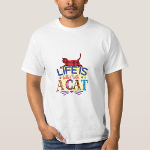 Cat Art Life Is Better With A Cat T-Shirt
