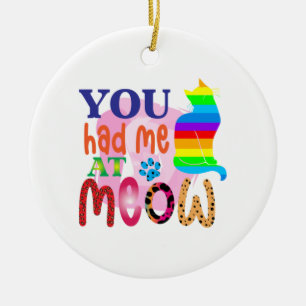 Cat Art You Had Me At Meow_2 Ceramic Ornament