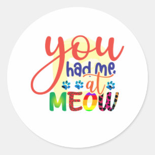 Cat Art You Had Me At Meow Classic Round Sticker
