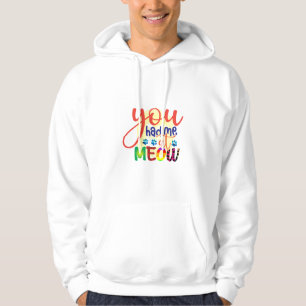 Cat Art You Had Me At Meow Hoodie