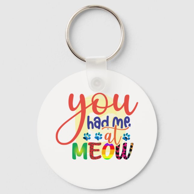 Cat Art You Had Me At Meow Key Ring (Front)