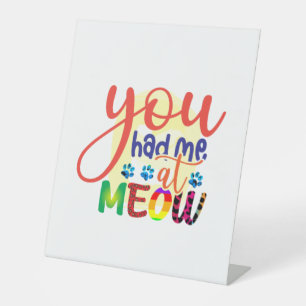 Cat Art You Had Me At Meow Pedestal Sign