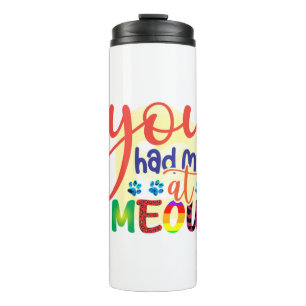 Cat Art You Had Me At Meow Thermal Tumbler