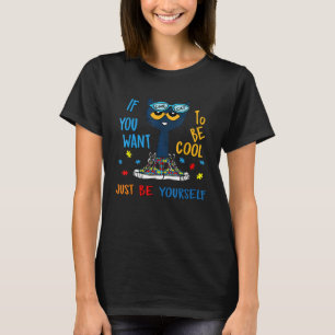 Cat Autism Warrior If You Want To Be Cool Just Be T-Shirt