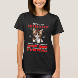 Cat Buckle Up Buttercup I Have Anger Issues and A T-Shirt