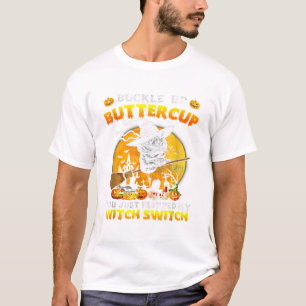 Cat Buckle Up Buttercup You Just Flipped My Witch T-Shirt