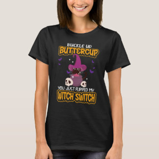 Cat Buckle Up Buttercup You Just Flipped My Witch  T-Shirt