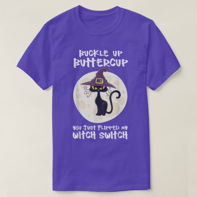 Cat Buckle Up Buttercup You Just Flipped My Witch  T-Shirt (Design Front)