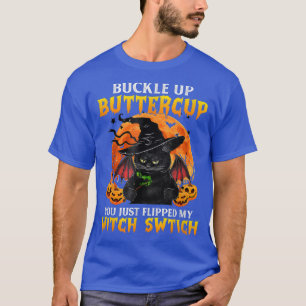 Cat Buckle Up Buttercup You Just Flipped My Witch T-Shirt
