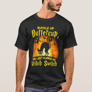 CAT BUTTERCUP YOU JUST FLIPPED MY WITCH SWITCH HAL T-Shirt