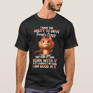 Cat Can Drive People Crazy Not Sure Born With Or G T-Shirt