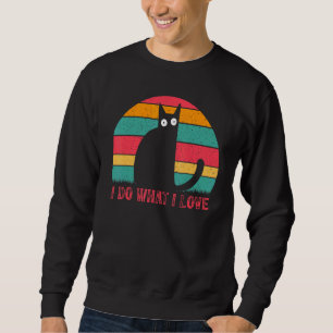 Cat  Cat Owner  Cats I Do What I Love I  Cat Sweatshirt