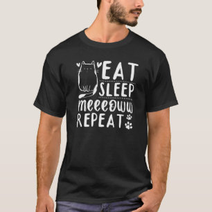 Cat Cat Owner I Eat Sleep Meeeoww Repeat I Cute Ca T-Shirt